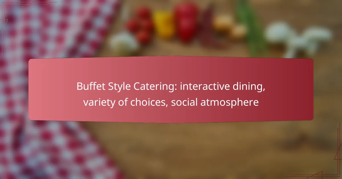 Buffet Style Catering: interactive dining, variety of choices, social atmosphere