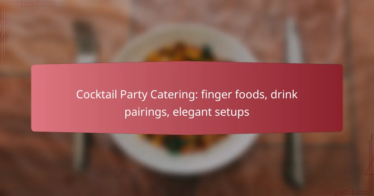 Cocktail Party Catering: finger foods, drink pairings, elegant setups
