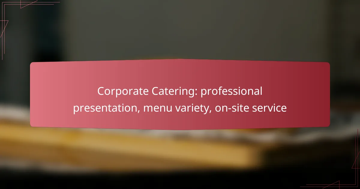 Corporate Catering: professional presentation, menu variety, on-site service