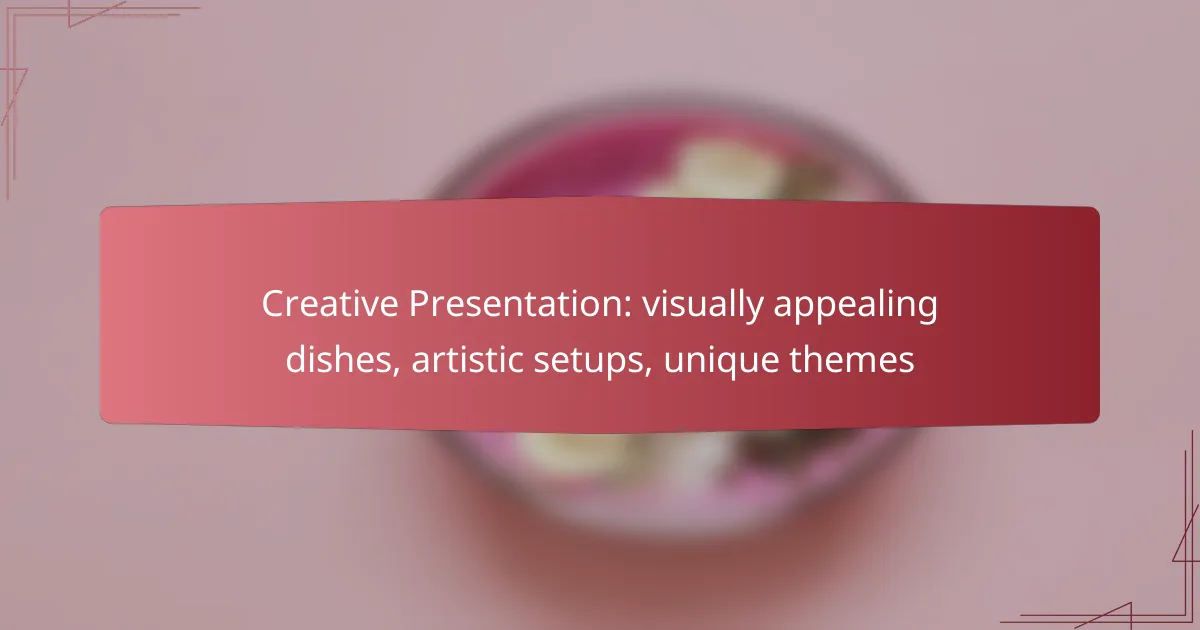Creative Presentation: visually appealing dishes, artistic setups, unique themes