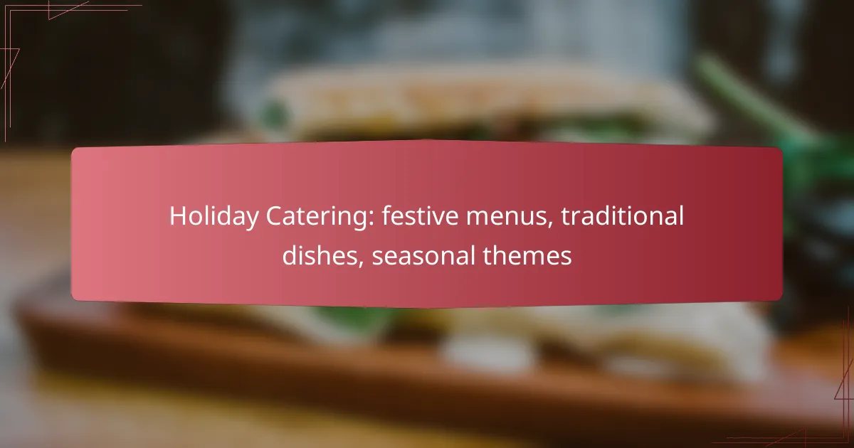 Holiday Catering: festive menus, traditional dishes, seasonal themes
