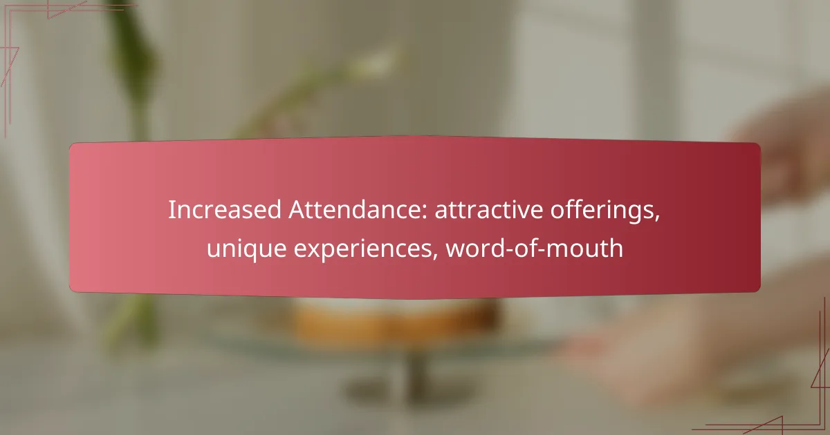 Increased Attendance: attractive offerings, unique experiences, word-of-mouth