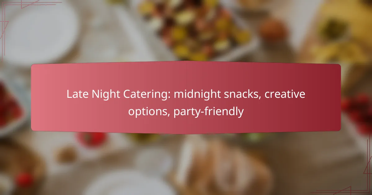 Late Night Catering: midnight snacks, creative options, party-friendly