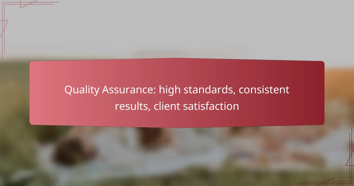Quality Assurance: high standards, consistent results, client satisfaction