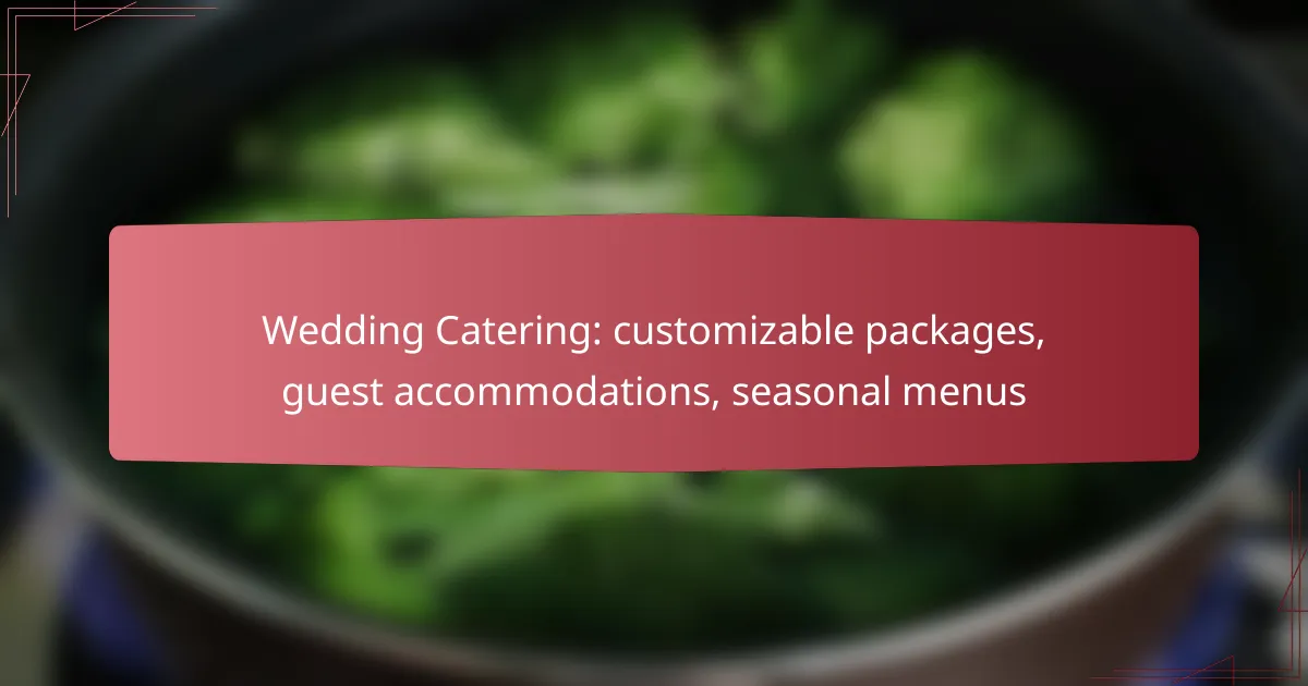 Wedding Catering: customizable packages, guest accommodations, seasonal menus