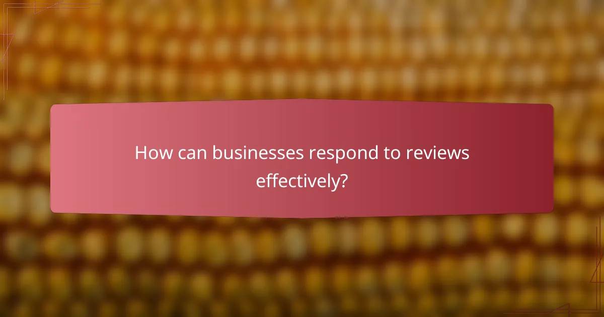 How can businesses respond to reviews effectively?