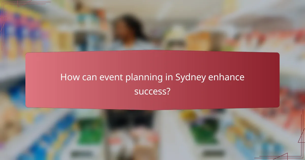 How can event planning in Sydney enhance success?