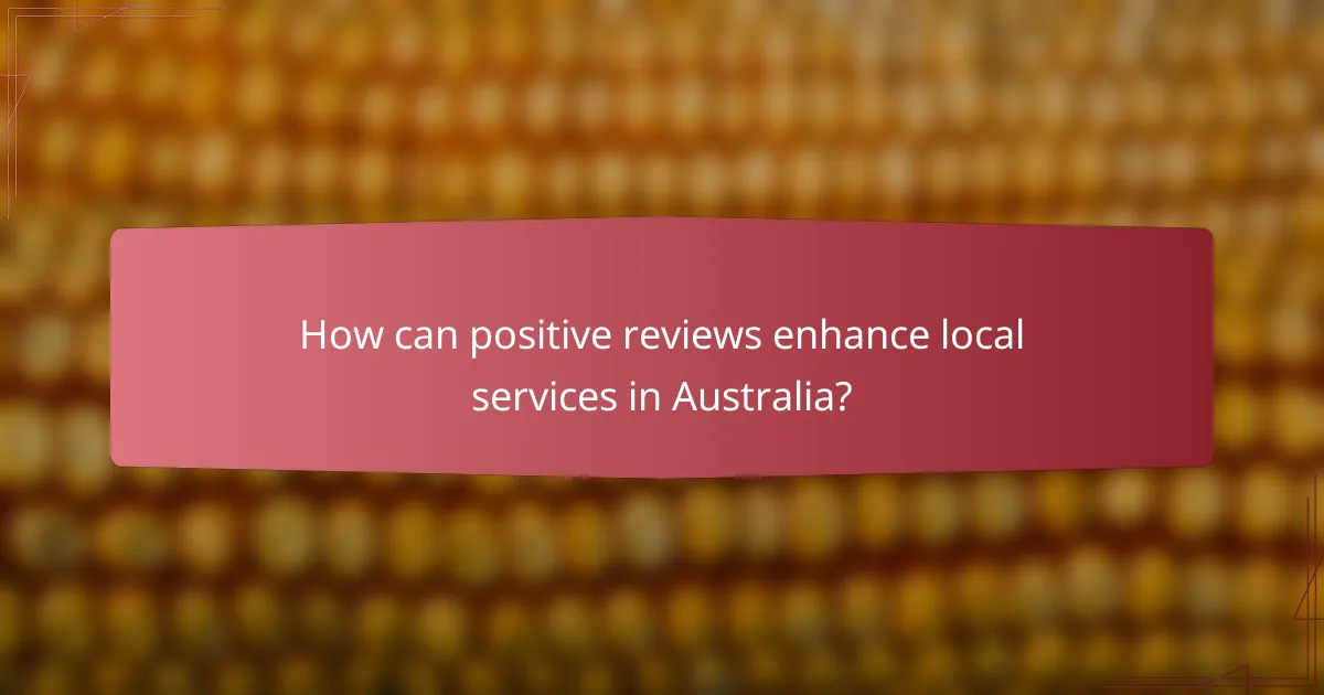How can positive reviews enhance local services in Australia?