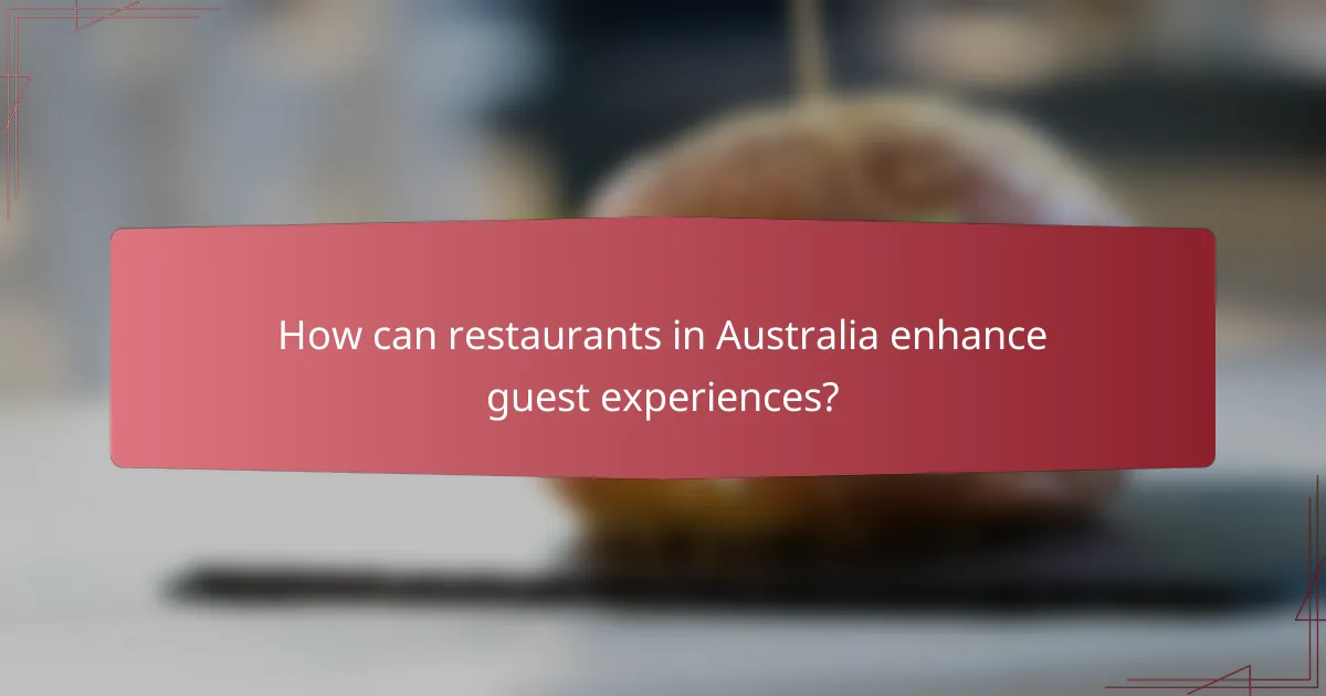 How can restaurants in Australia enhance guest experiences?