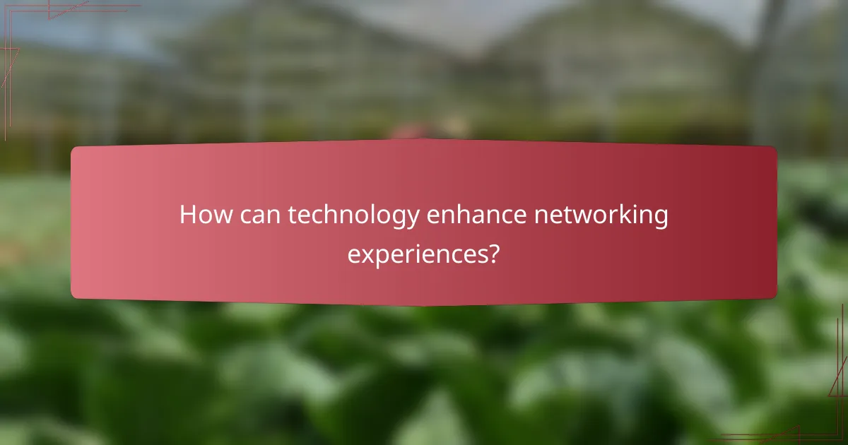 How can technology enhance networking experiences?