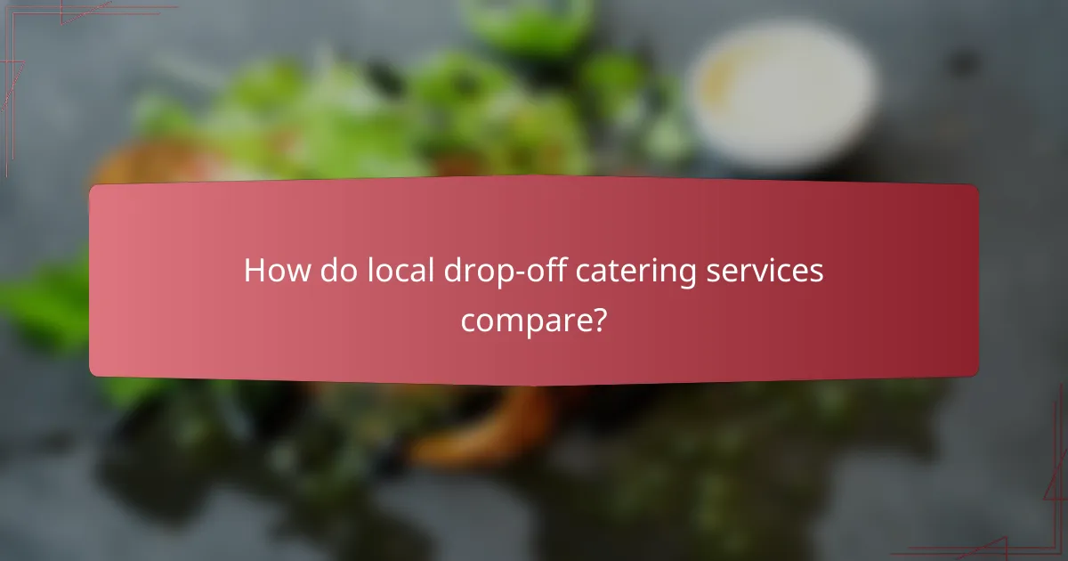 How do local drop-off catering services compare?