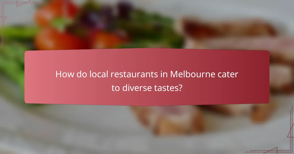 How do local restaurants in Melbourne cater to diverse tastes?