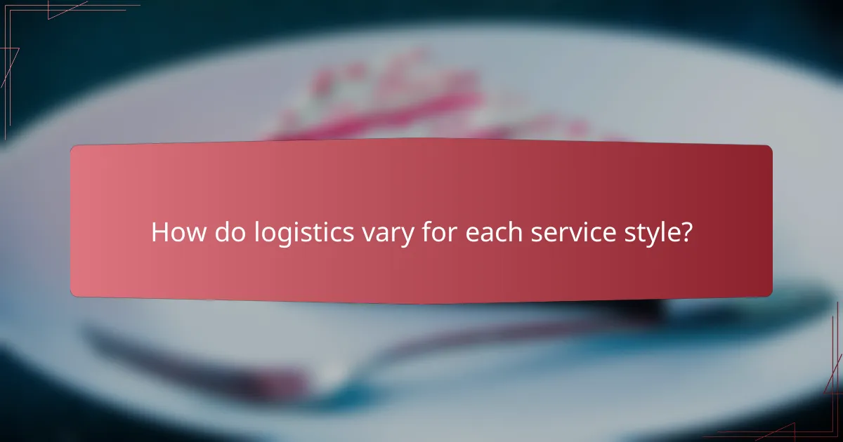 How do logistics vary for each service style?