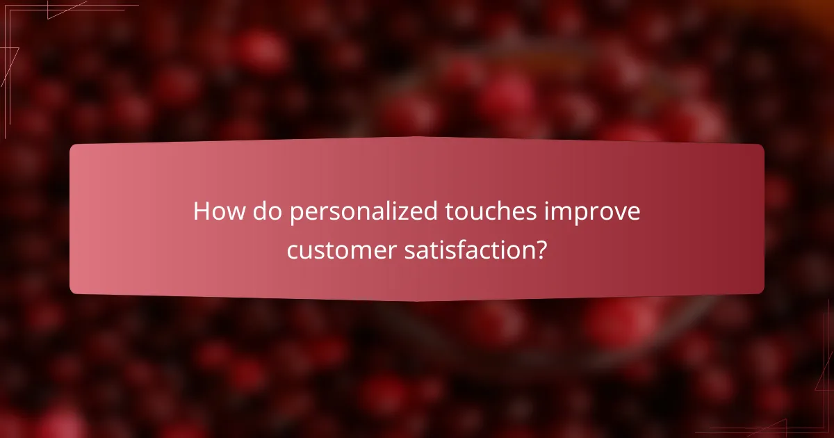 How do personalized touches improve customer satisfaction?
