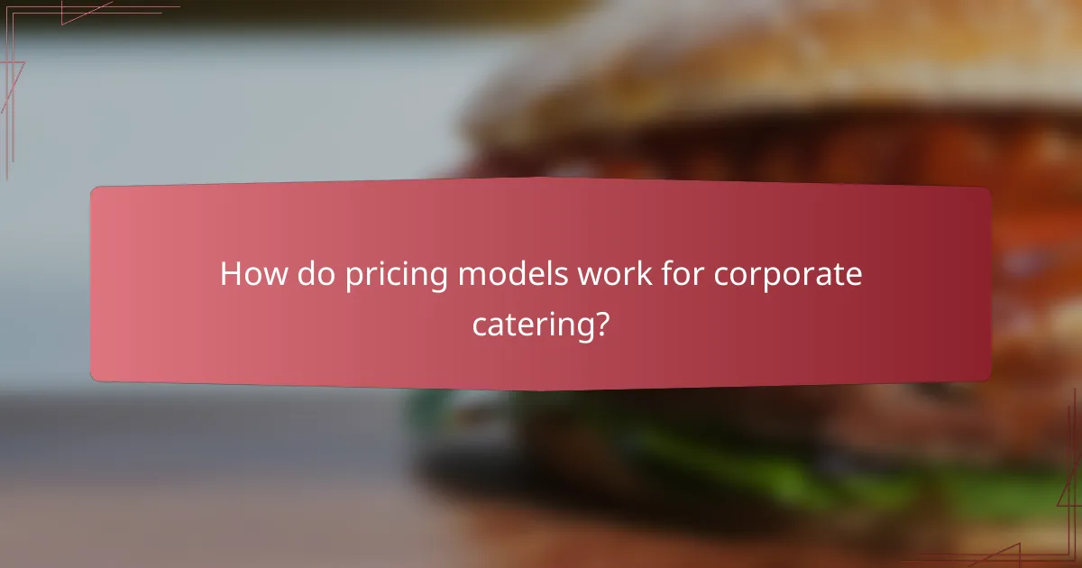 How do pricing models work for corporate catering?