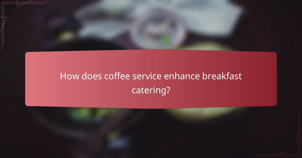 How does coffee service enhance breakfast catering?