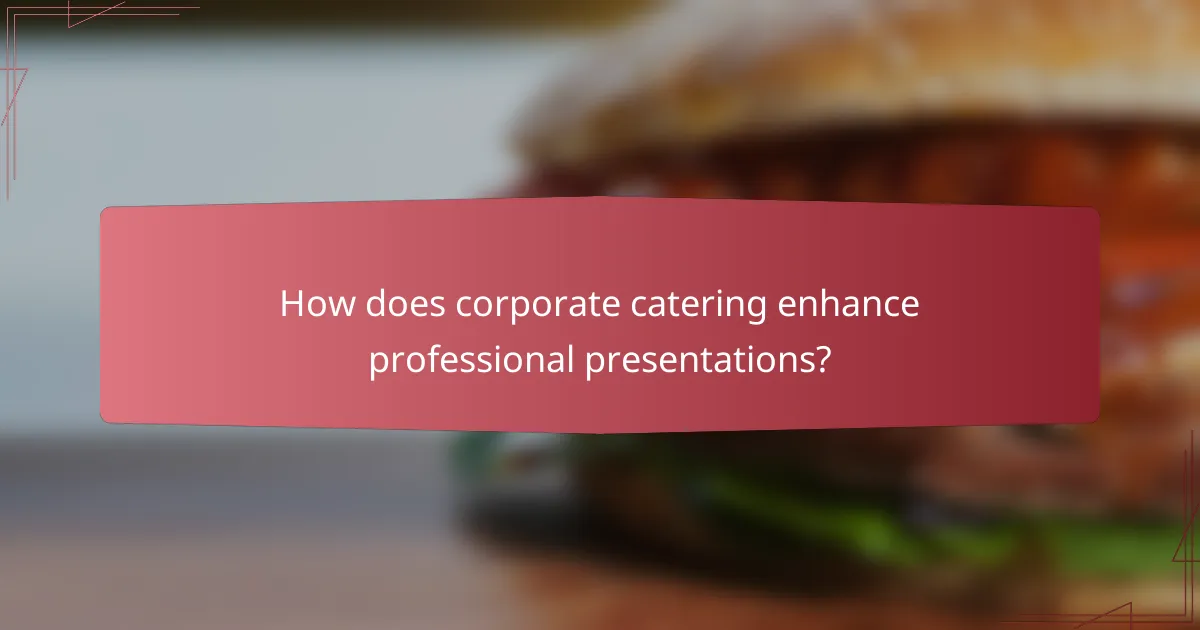 How does corporate catering enhance professional presentations?