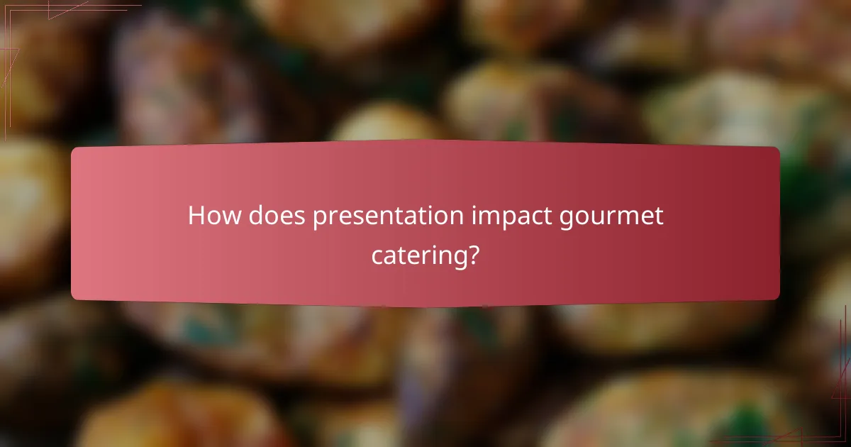 How does presentation impact gourmet catering?