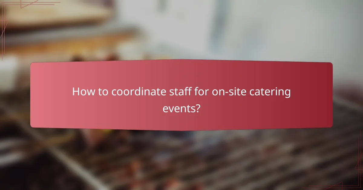 How to coordinate staff for on-site catering events?