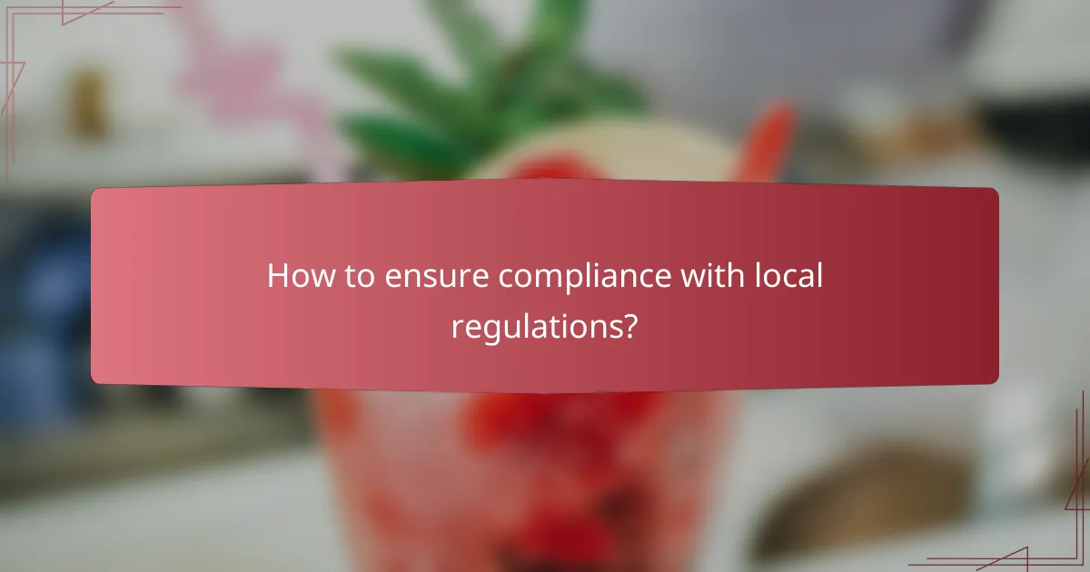 How to ensure compliance with local regulations?