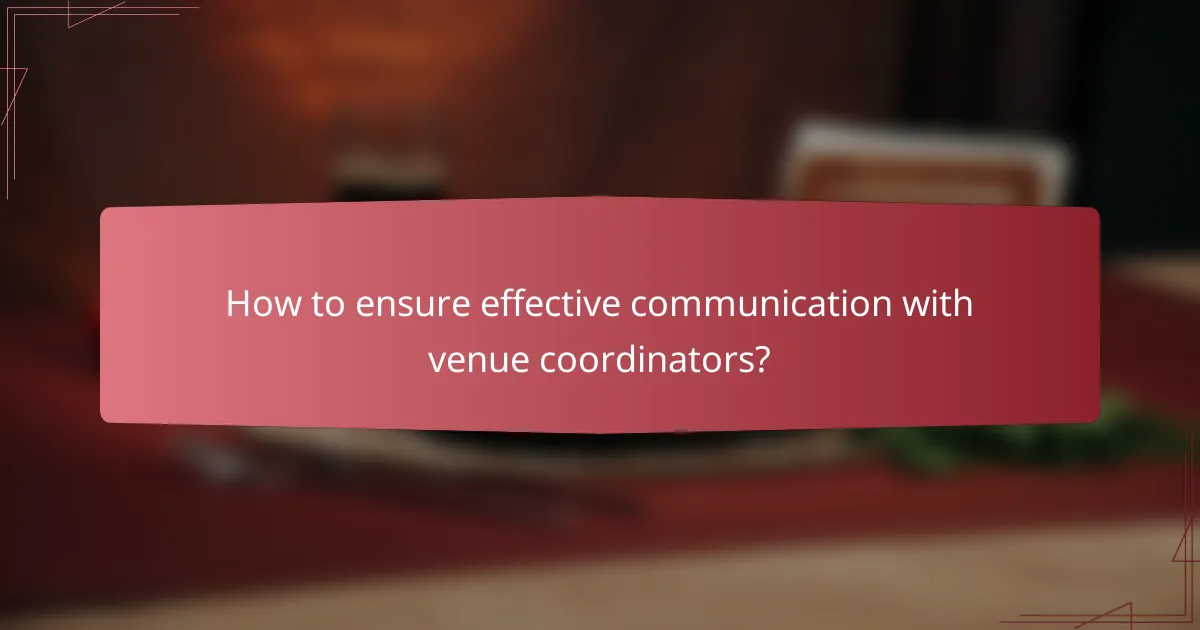 How to ensure effective communication with venue coordinators?