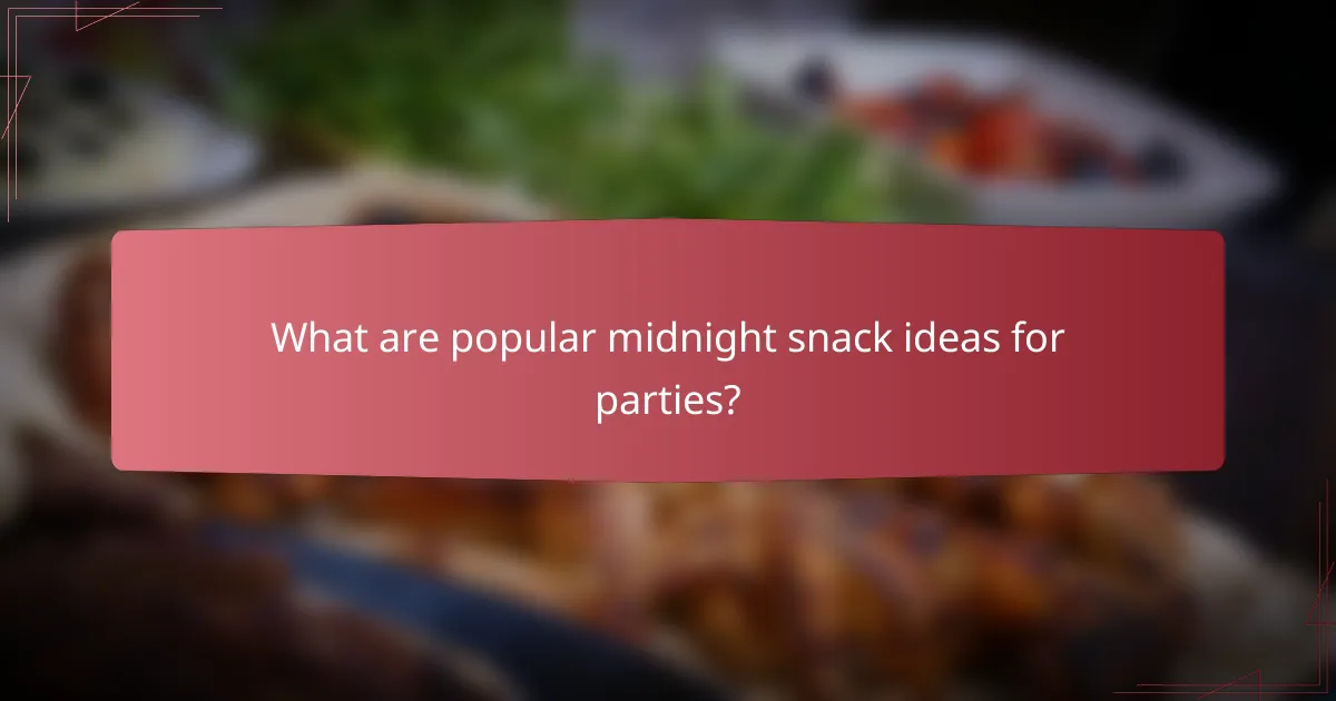 What are popular midnight snack ideas for parties?