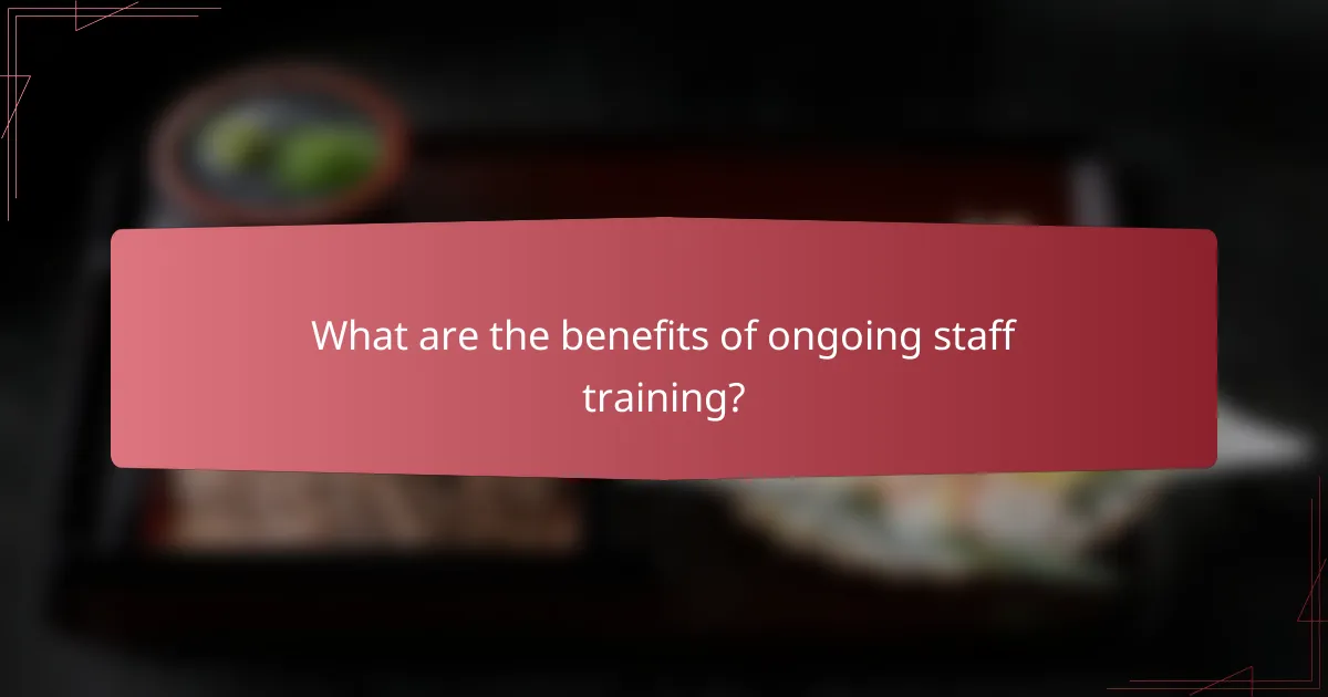 What are the benefits of ongoing staff training?