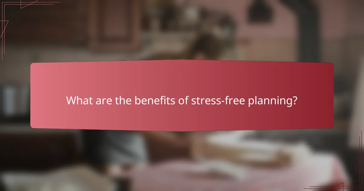 What are the benefits of stress-free planning?