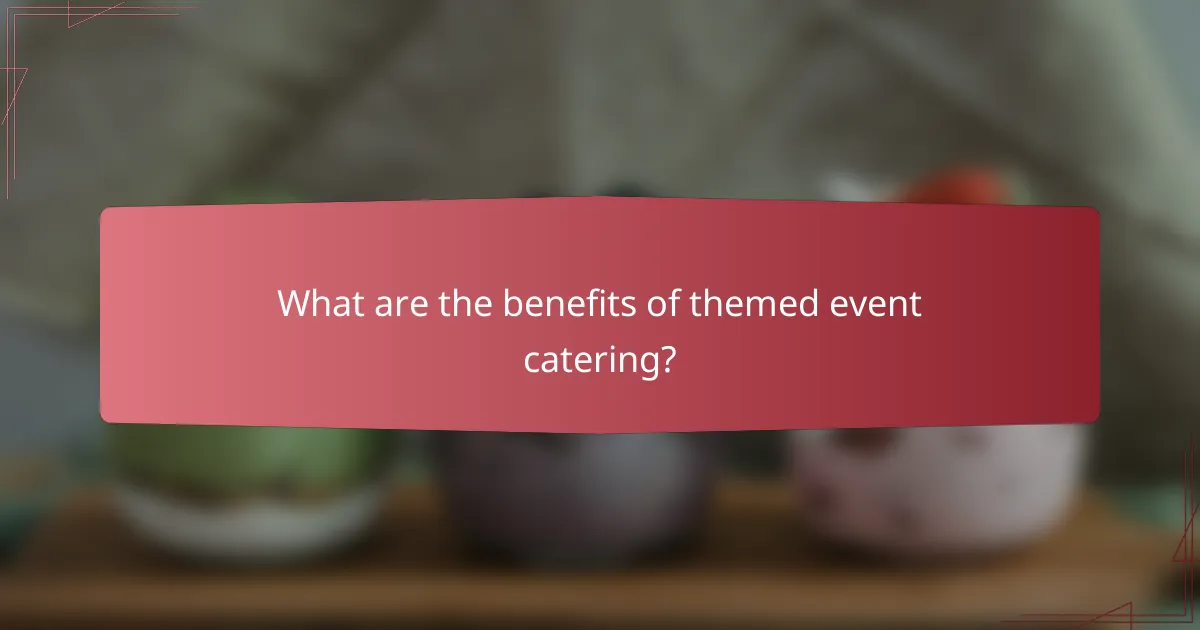 What are the benefits of themed event catering?