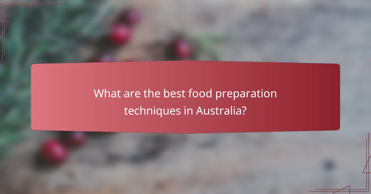 What are the best food preparation techniques in Australia?