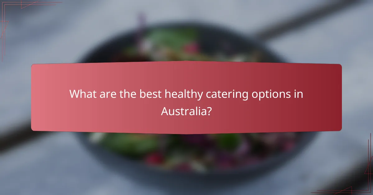 What are the best healthy catering options in Australia?