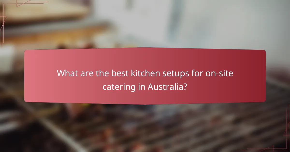 What are the best kitchen setups for on-site catering in Australia?