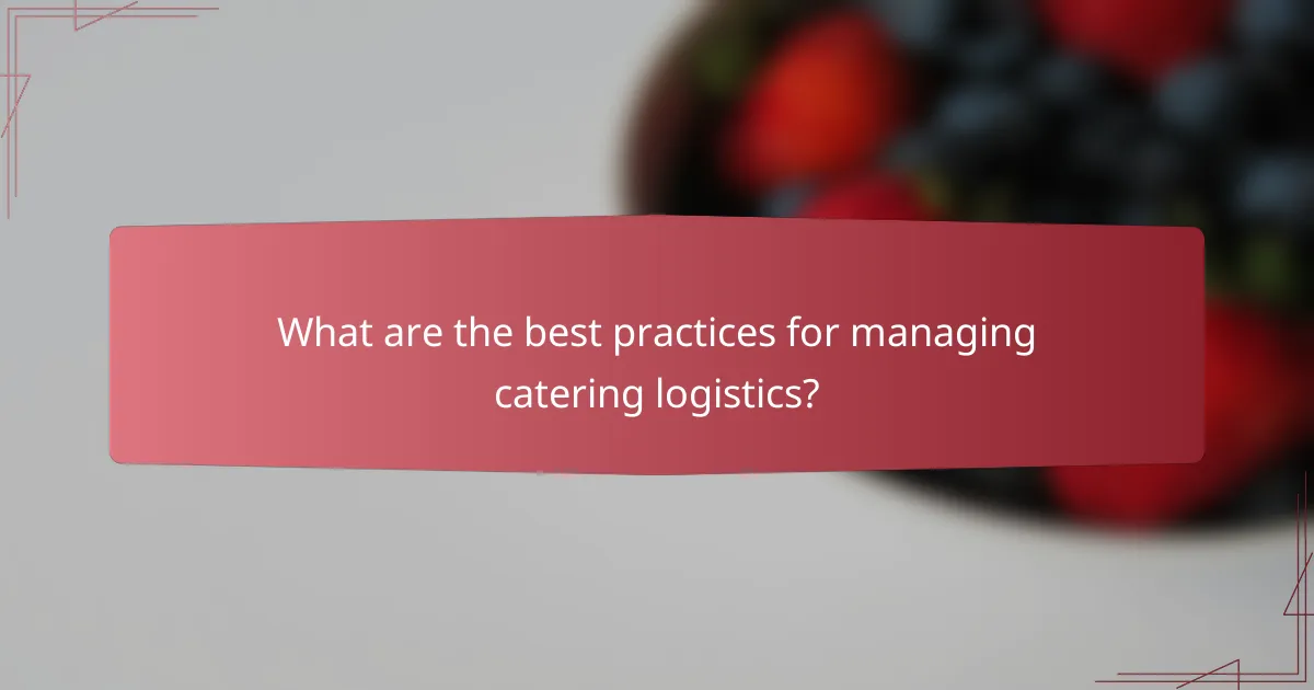 What are the best practices for managing catering logistics?