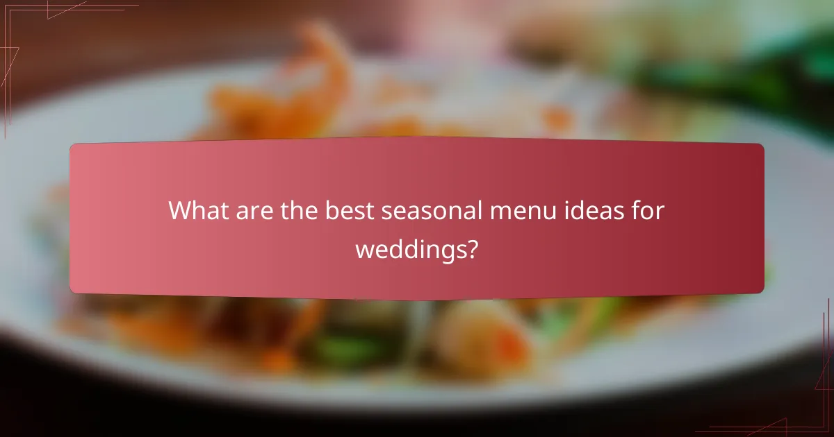 What are the best seasonal menu ideas for weddings?