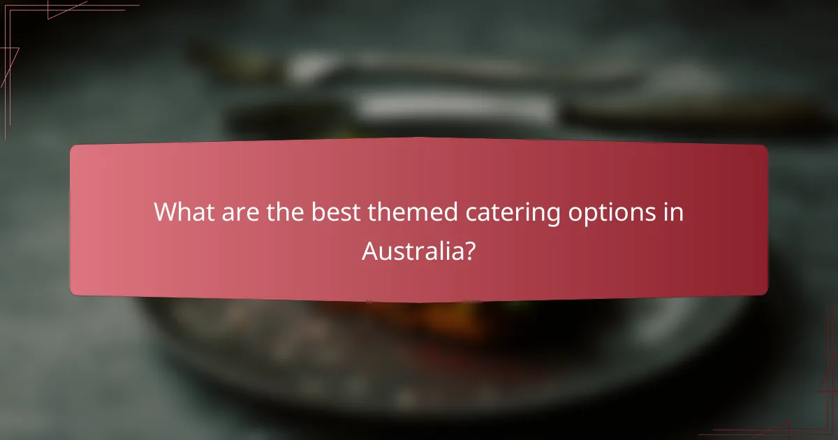 What are the best themed catering options in Australia?