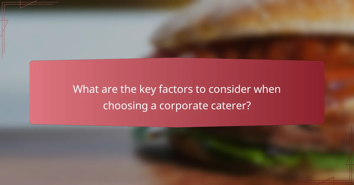 What are the key factors to consider when choosing a corporate caterer?