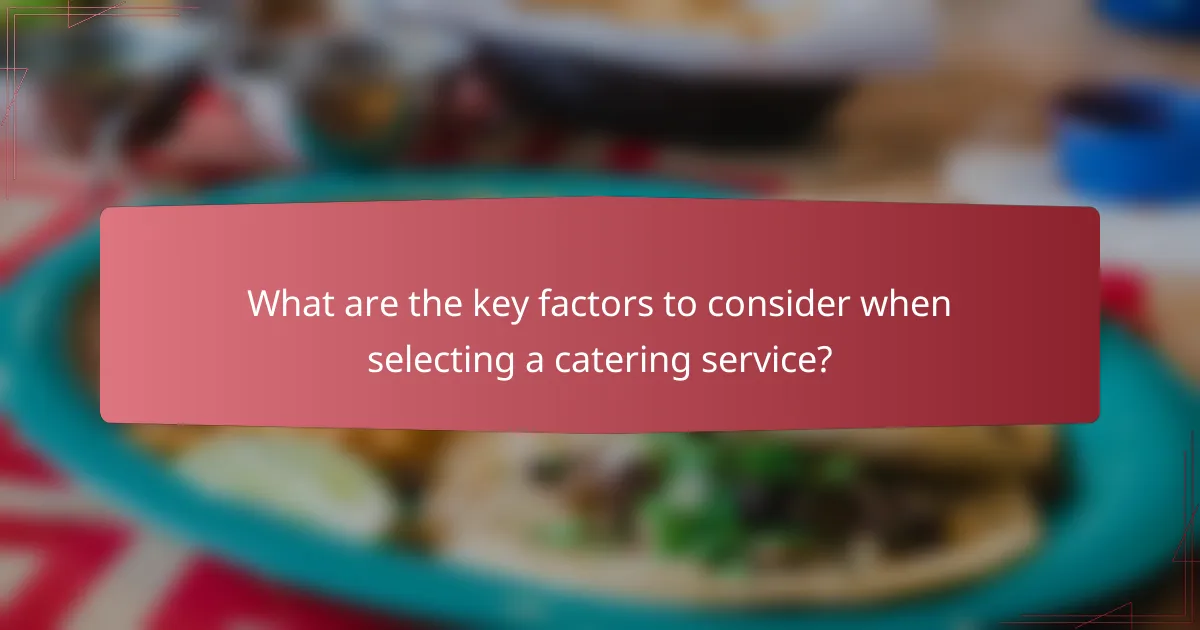 What are the key factors to consider when selecting a catering service?