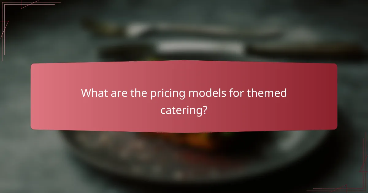 What are the pricing models for themed catering?