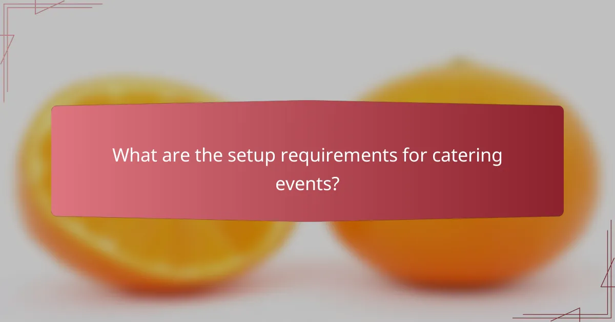 What are the setup requirements for catering events?