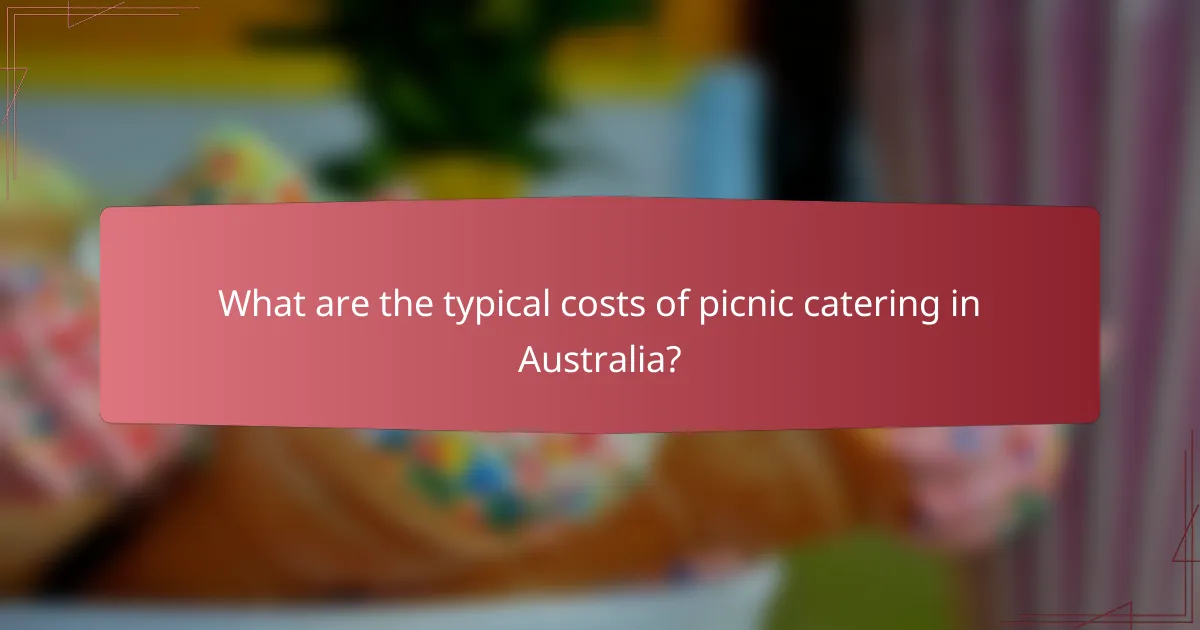 What are the typical costs of picnic catering in Australia?