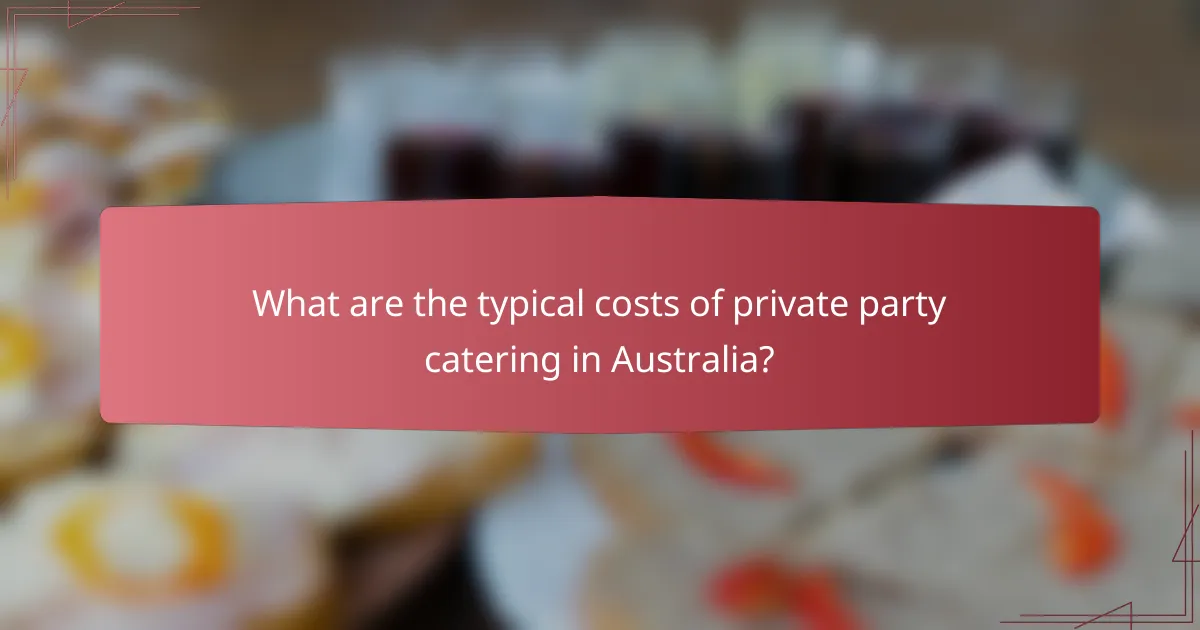 What are the typical costs of private party catering in Australia?