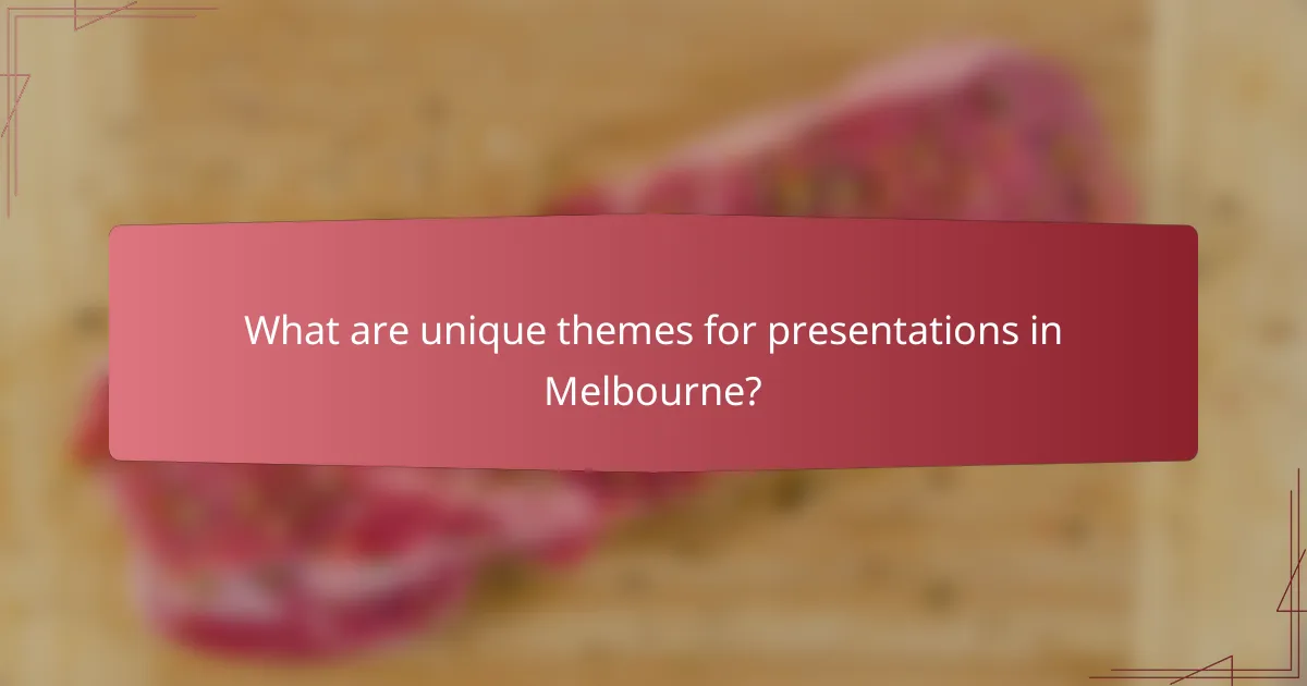 What are unique themes for presentations in Melbourne?