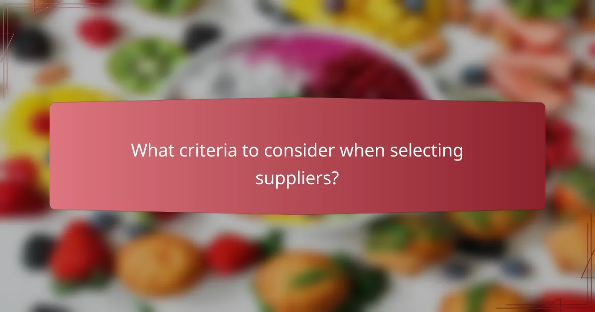 What criteria to consider when selecting suppliers?