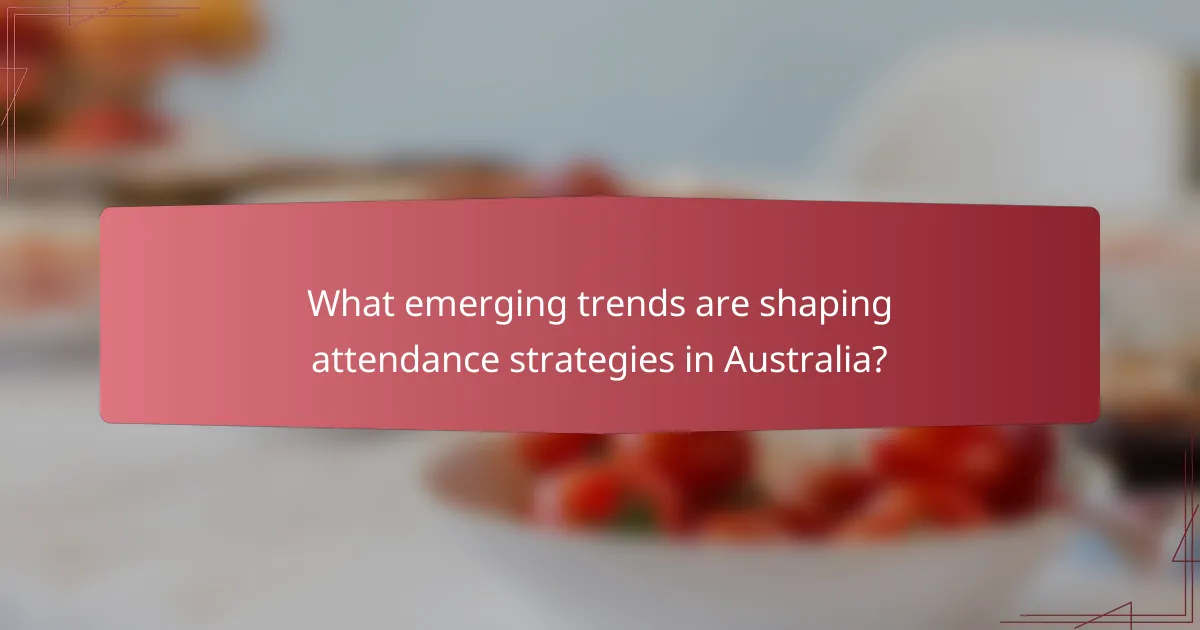 What emerging trends are shaping attendance strategies in Australia?