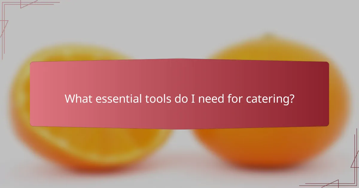 What essential tools do I need for catering?