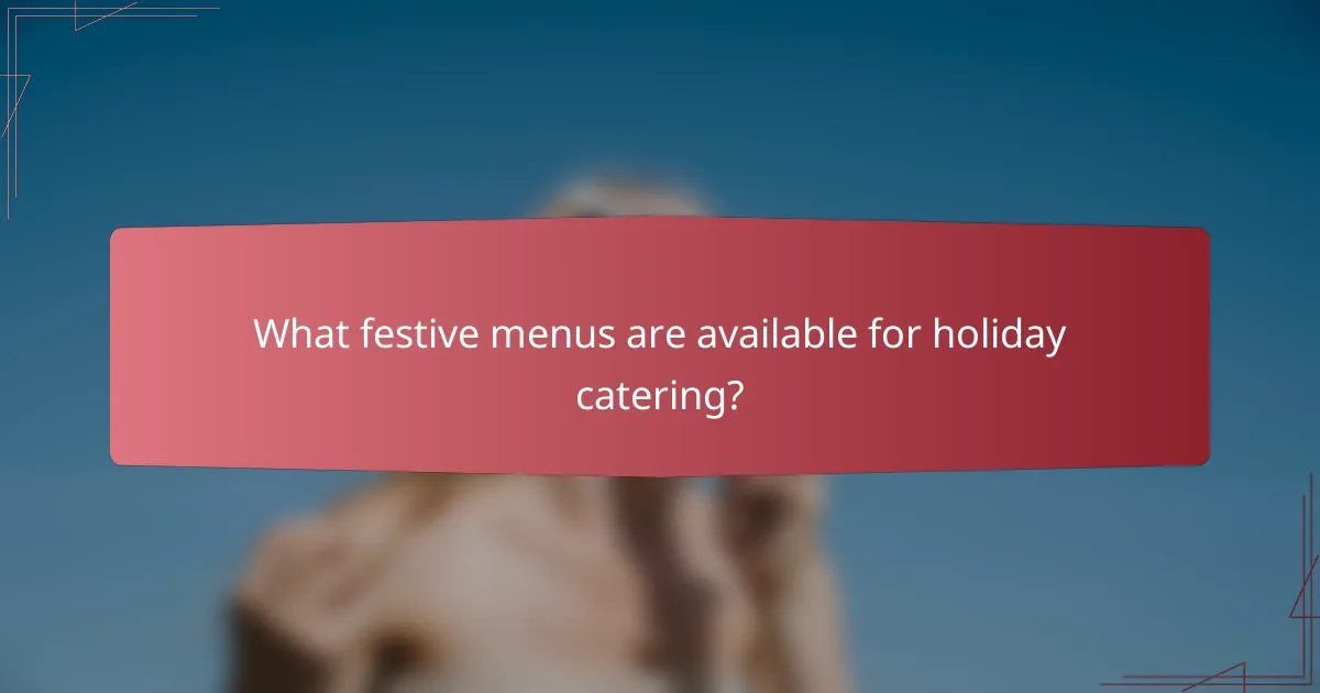 What festive menus are available for holiday catering?