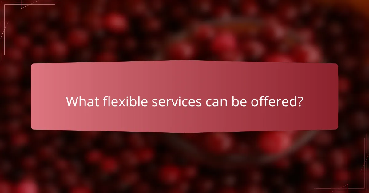 What flexible services can be offered?