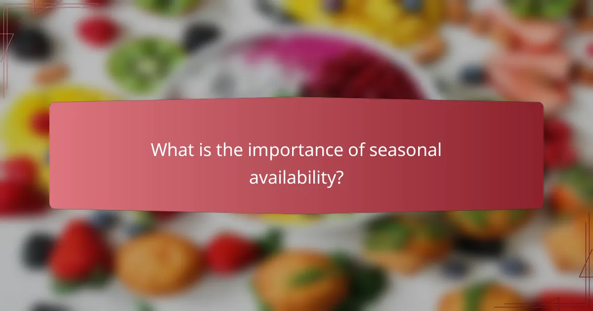 What is the importance of seasonal availability?