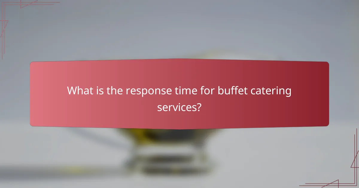 What is the response time for buffet catering services?