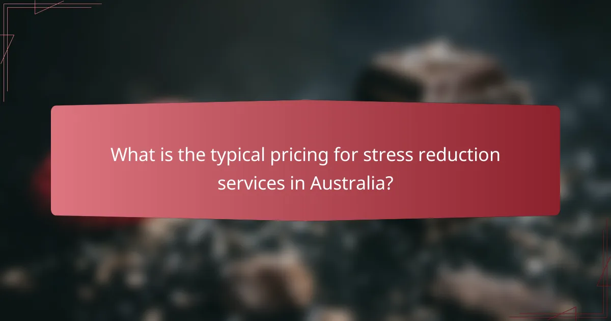 What is the typical pricing for stress reduction services in Australia?